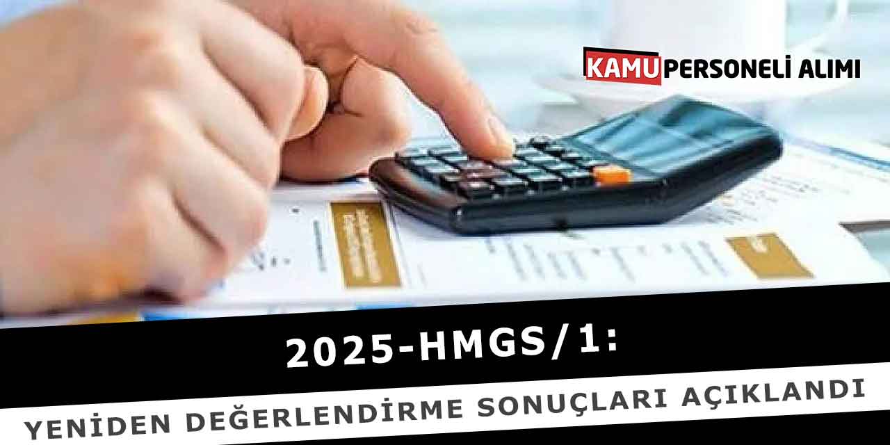 2025-HMGS/1: Yeniden Değerlendirme Sonuçları Açıklandı