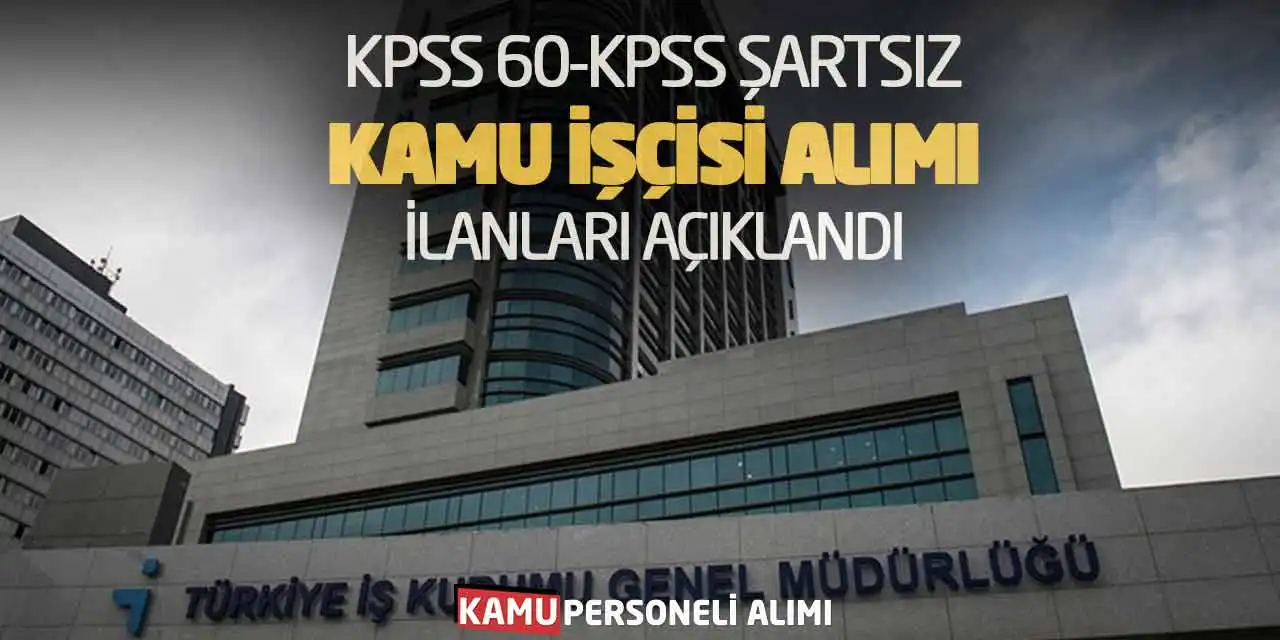 KPSS 60-KPSS Şartsız Kamu İşçisi Alımı İlanları Açıklandı