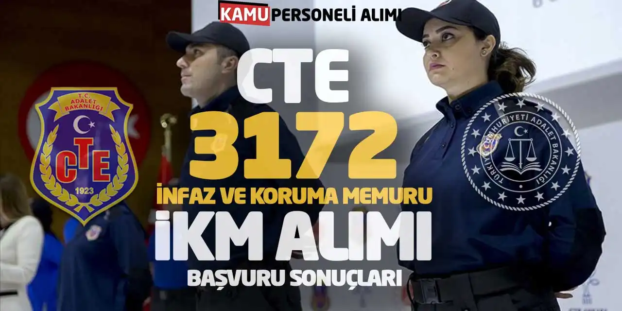 CTE 3172 İnfaz ve Koruma Memuru İKM Alımı Başvuru Sonuçları