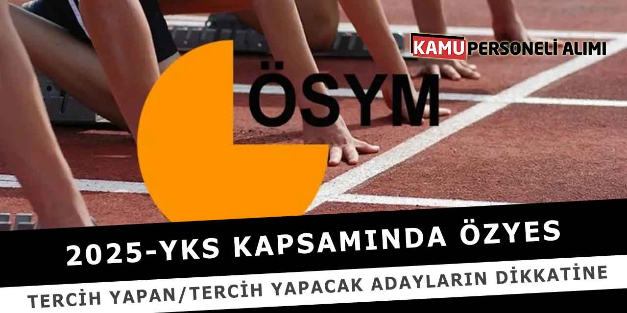 2025-YKS ÖZYES Tercih Yapan/Tercih Yapacak Adayların Dikkatine