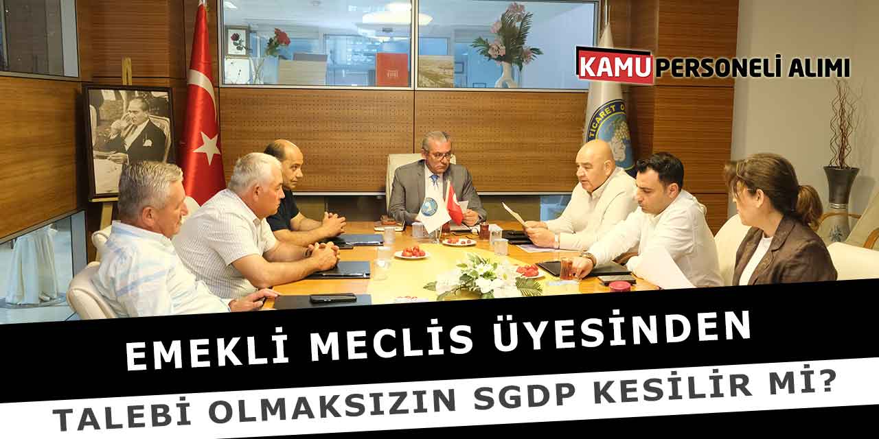 Emekli Meclis Üyesinden Talebi Olmaksızın SGDP Kesilir Mi?