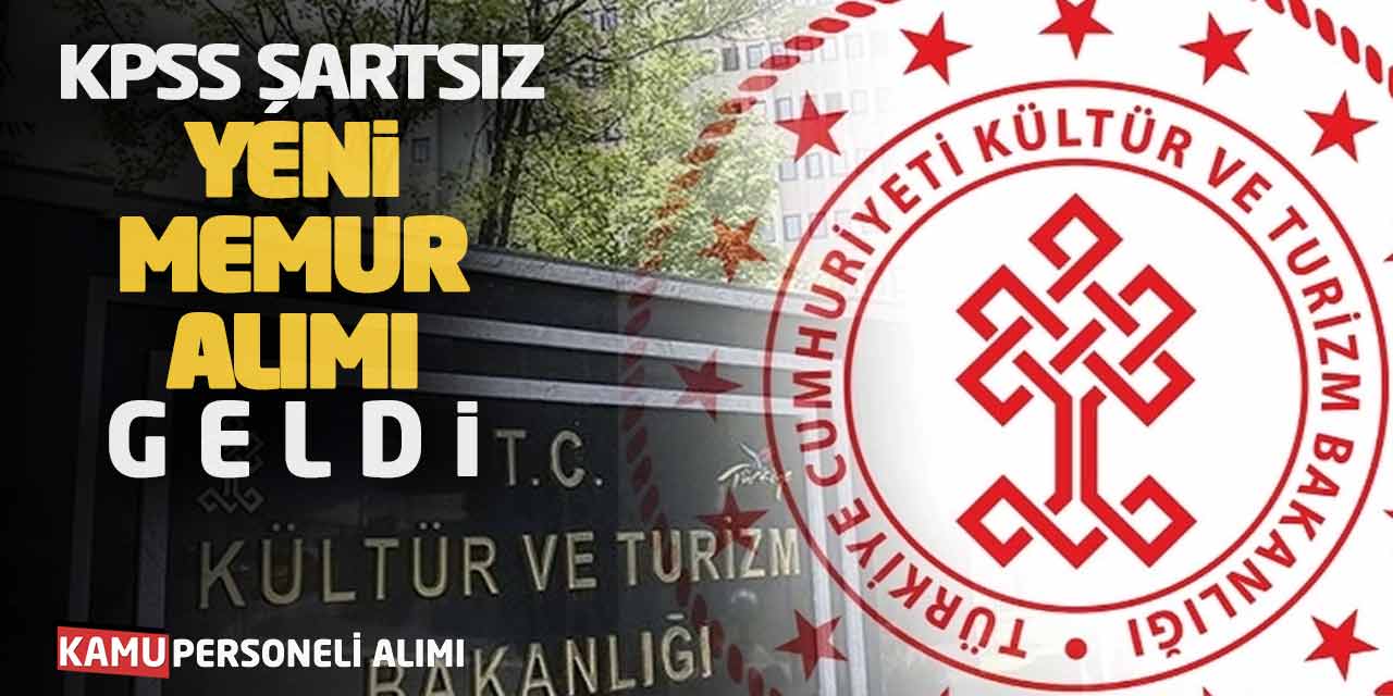 Kültür Turizm Bakanlığı KPSS Şartsız Yeni Memur Alımı Geldi