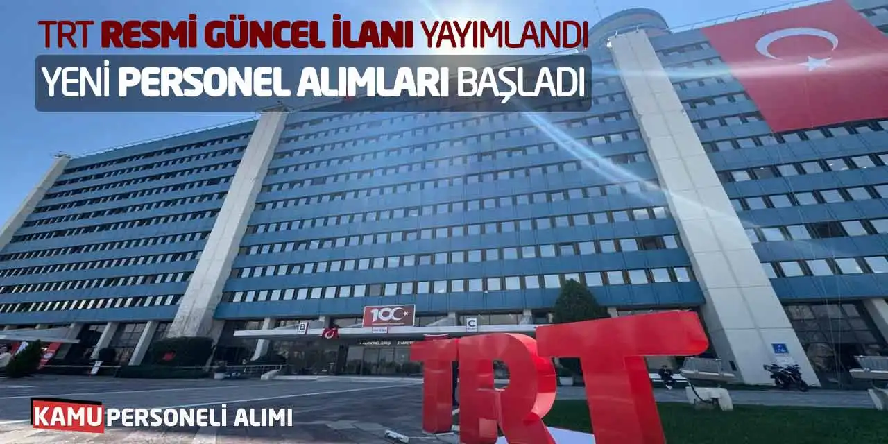 TRT Resmi İlanı Yayımlandı! Yeni Personel Alımları Başladı