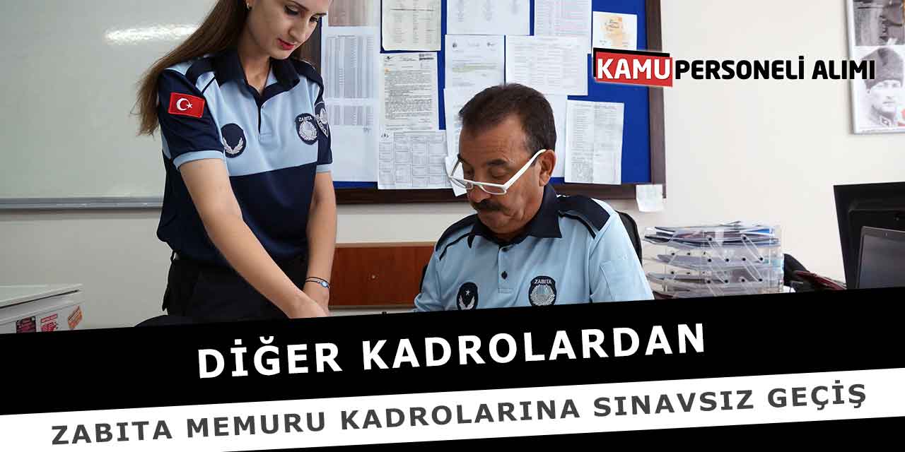 Diğer Kadrolardan Zabıta Memuru Kadrolarına Sınavsız Geçiş