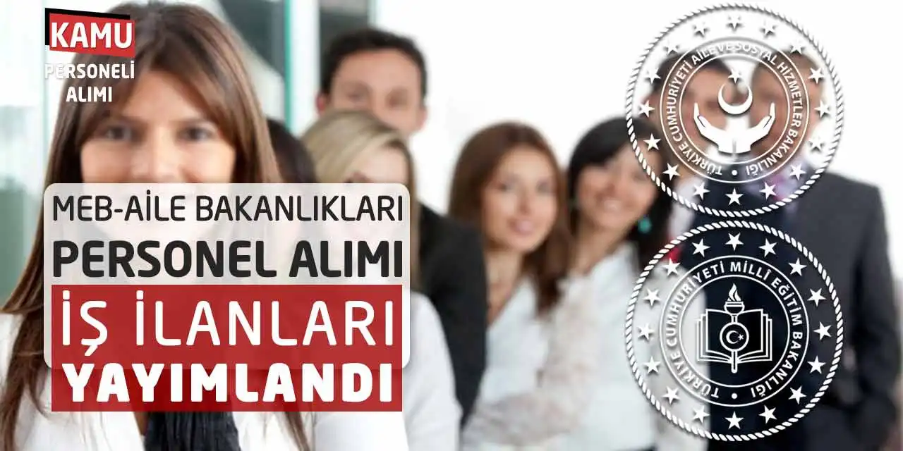 MEB-Aile Bakanlıkları Personel Alımı İş İlanları Yayımlandı