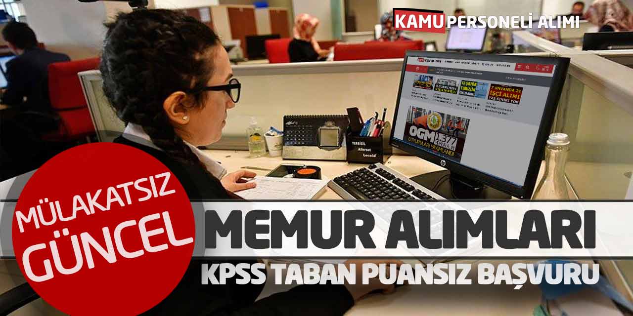 Mülakatsız Güncel Memur Personel Alımları! KPSS Taban Puansız Başvuru