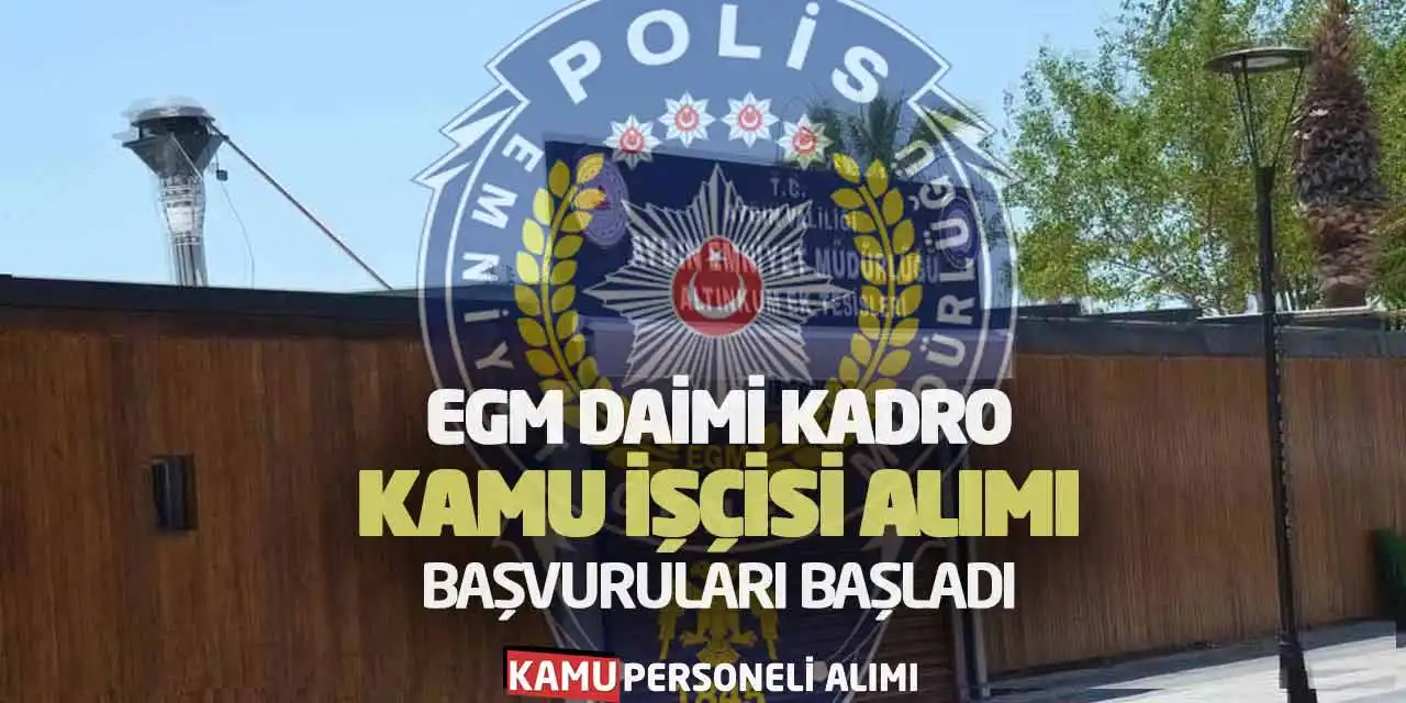 EGM Daimi Kadro Kamu İşçisi Alımı Başvuruları Başladı