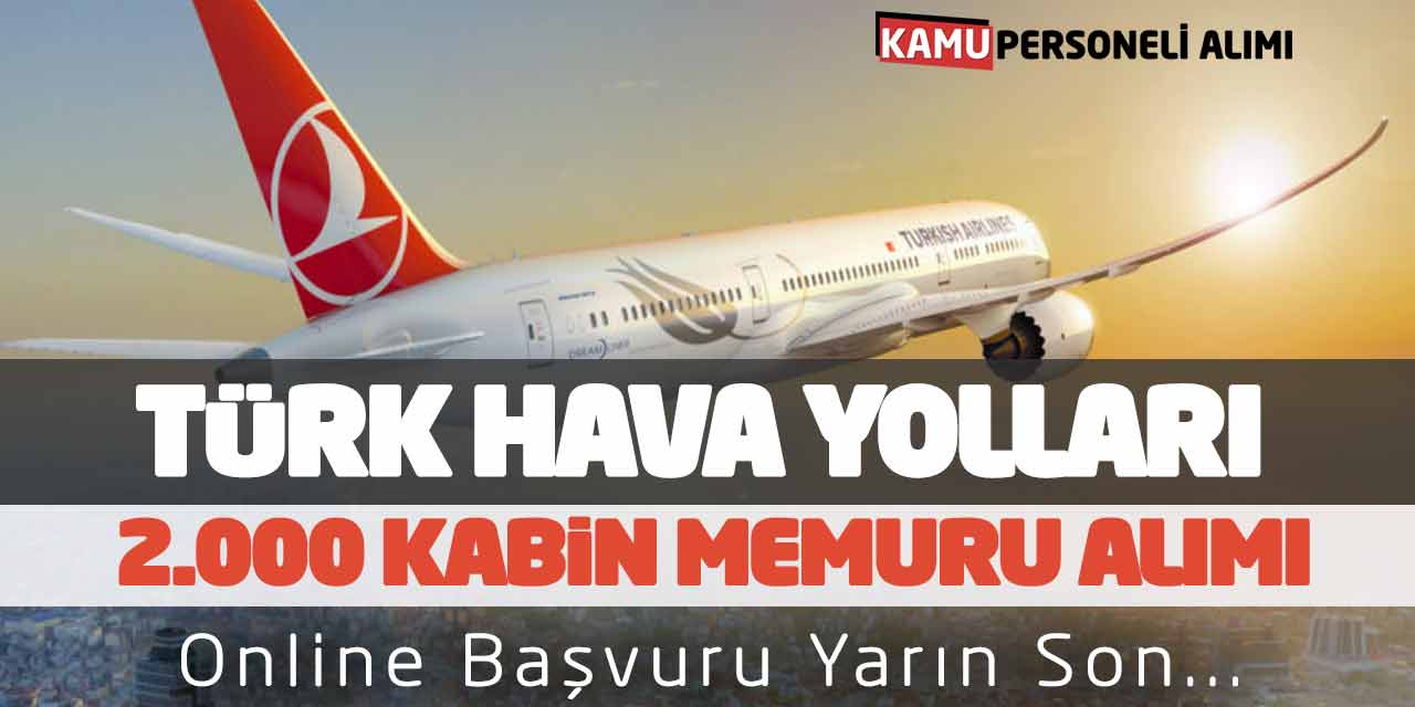 Türk Hava Yolları 2.000 Kabin Memuru Alımı! Online Başvuru Yarın Son