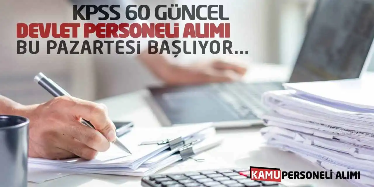 KPSS 60 Güncel Devlet Personeli Alımı Bu Pazartesi Başlıyor