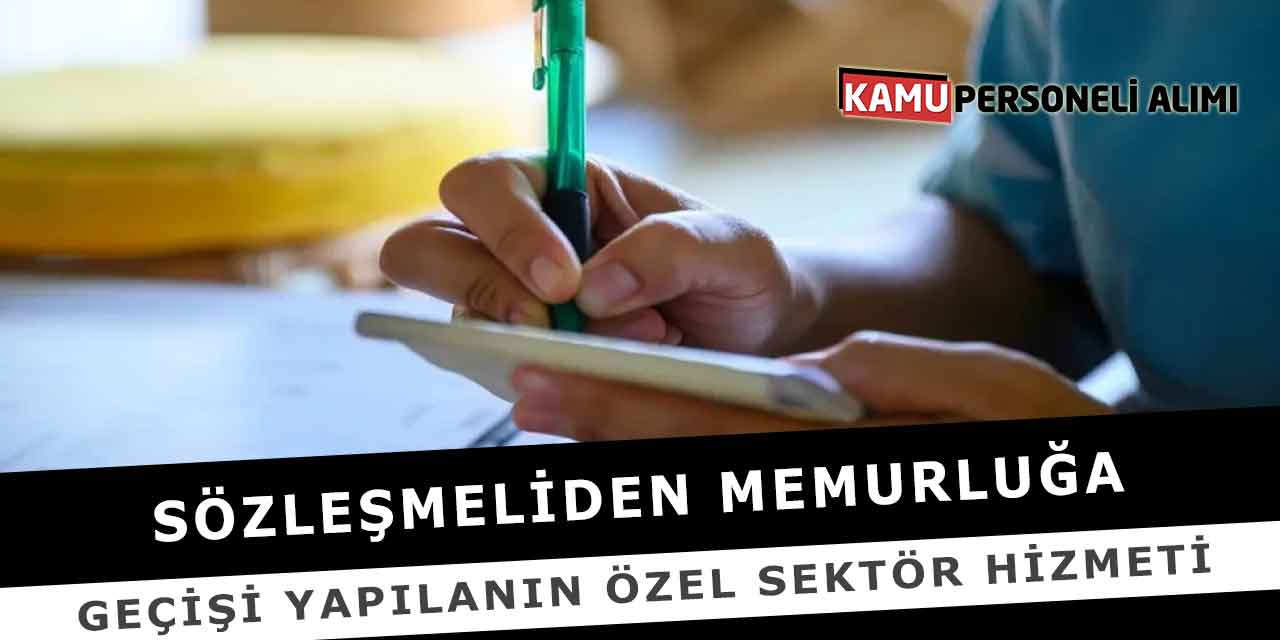 Sözleşmeliden Memurluğa Geçişi Yapılanın Özel Sektör Hizmeti