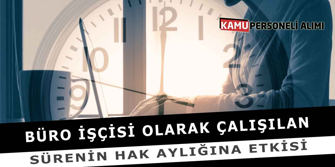 Büro İşçisi Olarak Çalışılan Sürenin Hak Aylığına etkisi
