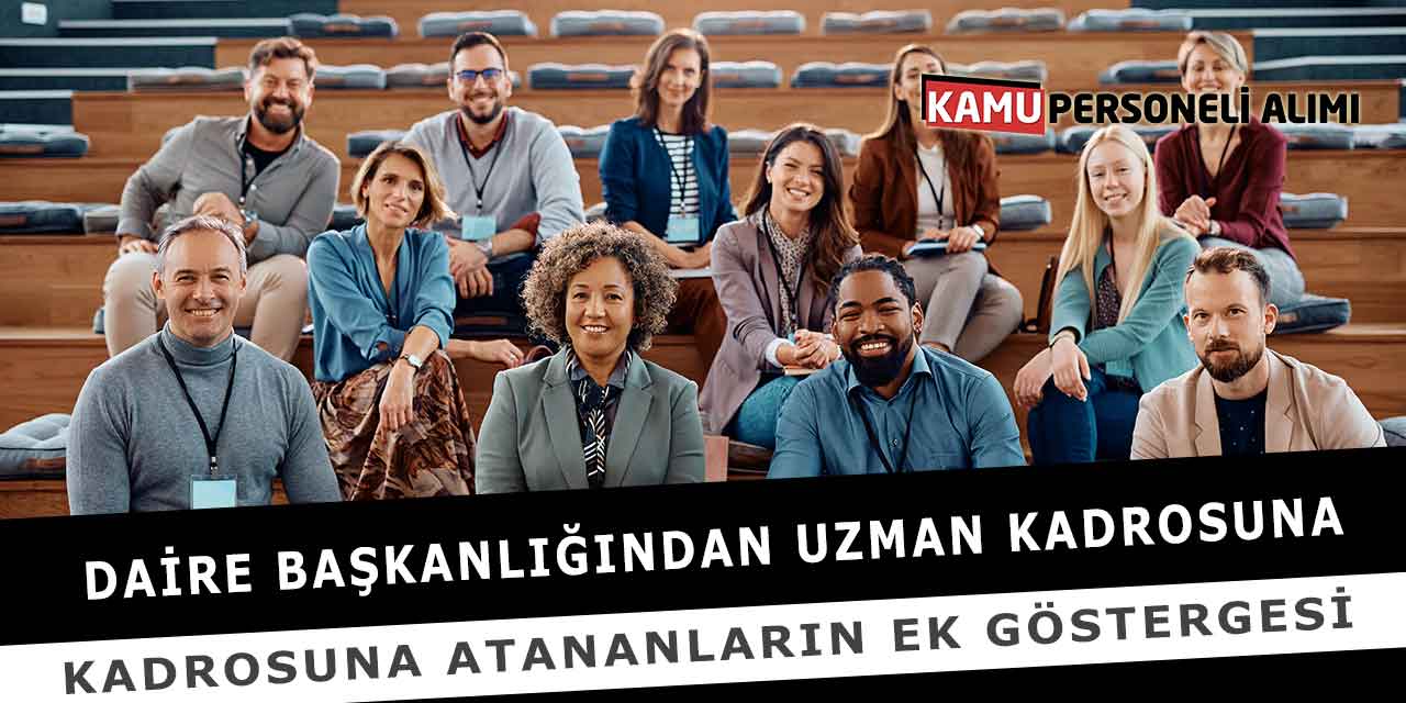 Daire Başkanlığından Uzman Kadrosuna Atananların Ek Göstergesi