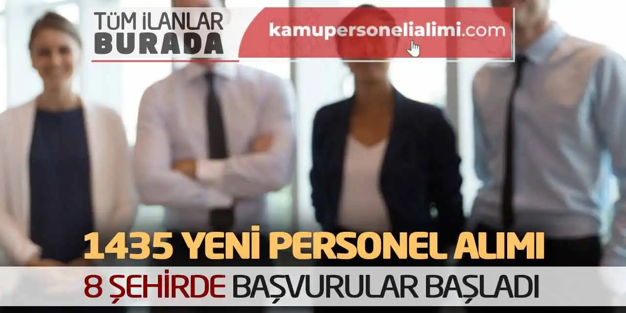 1435 Yeni Personel Alımı: 8 Şehirde Başvurular Başladı