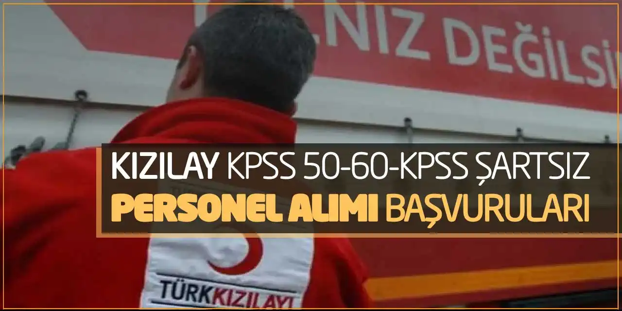 Kızılay KPSS 50-60 ve KPSS Şartsız Personel Alımı Başvuruları