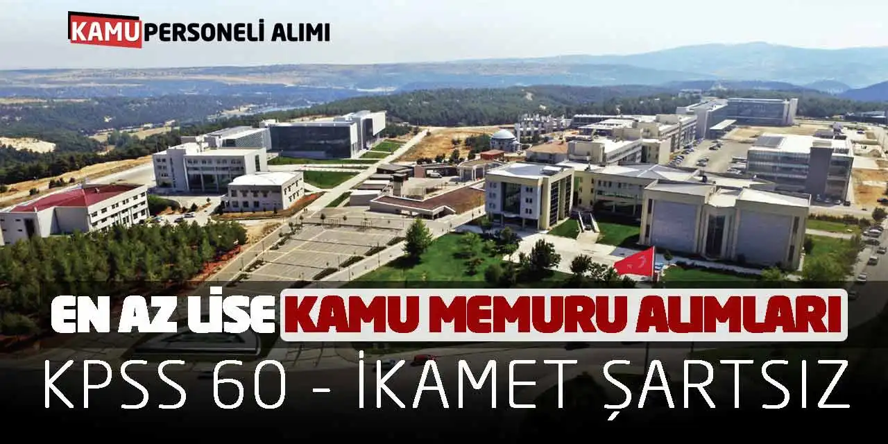 En Az Lise Kamu Memuru Alımları: KPSS 60 - İkamet Şartsız
