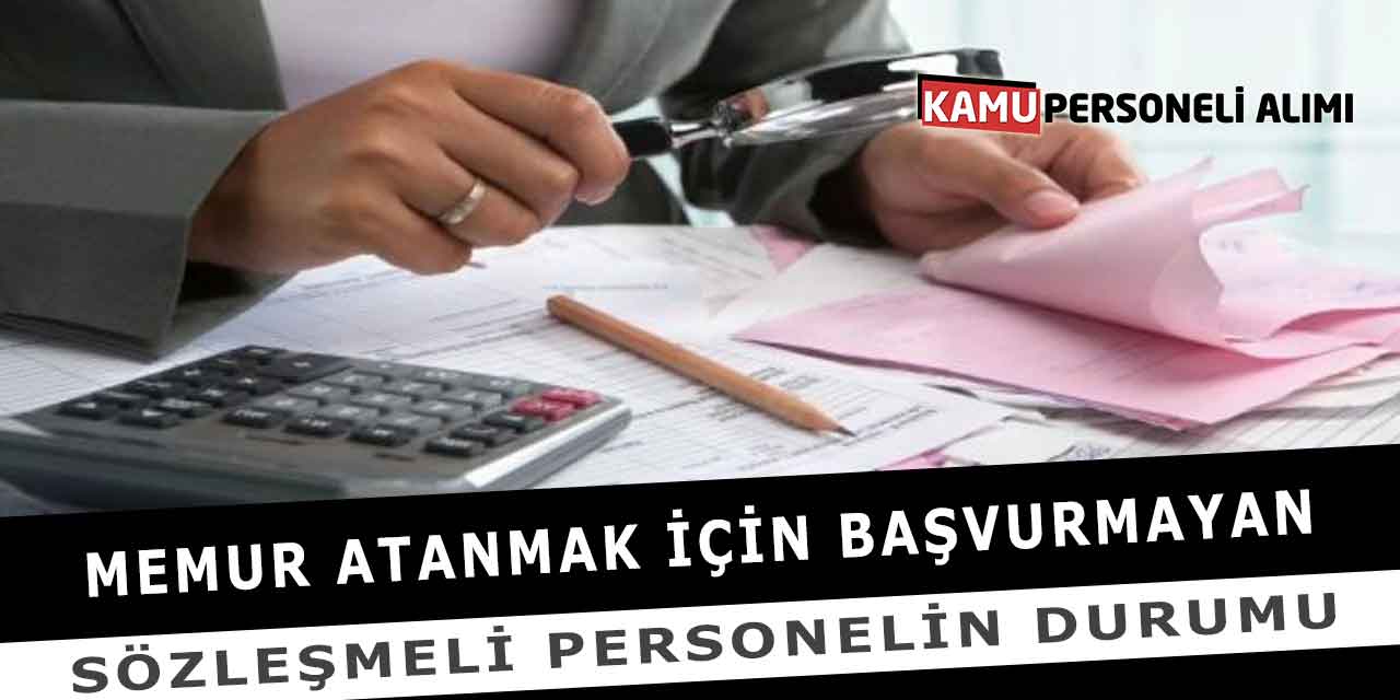 Memur Atanmak İçin Başvurmayan Sözleşmeli Personelin Durumu