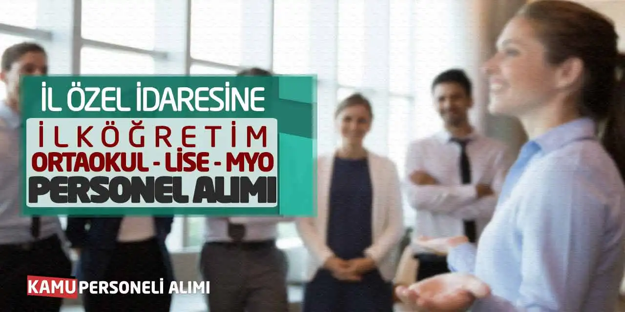 İl Özel İdaresine İlköğretim Ortaokul Lise MYO Personel Alımı