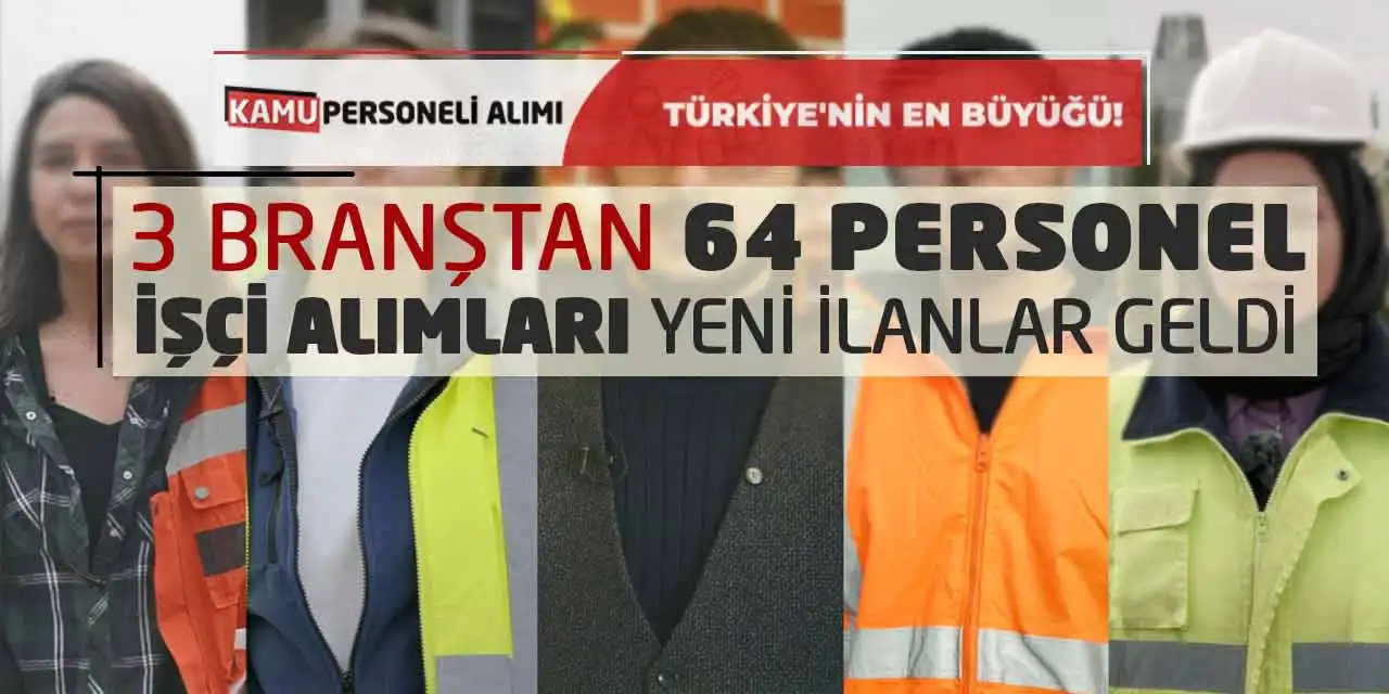 3 Branştan 64 Personel - İşçi Alımları! Yeni İlanlar Geldi