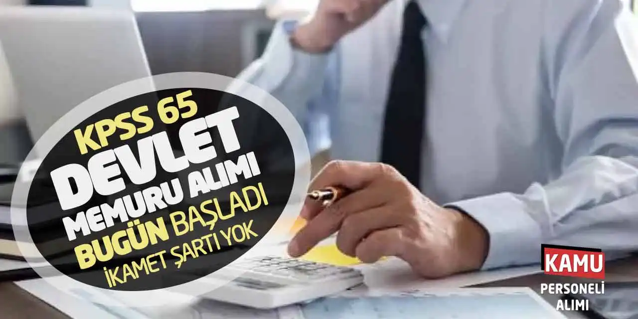 KPSS 65 Devlet Memuru Alımı Bugün Başladı: İkamet Şartı Yok