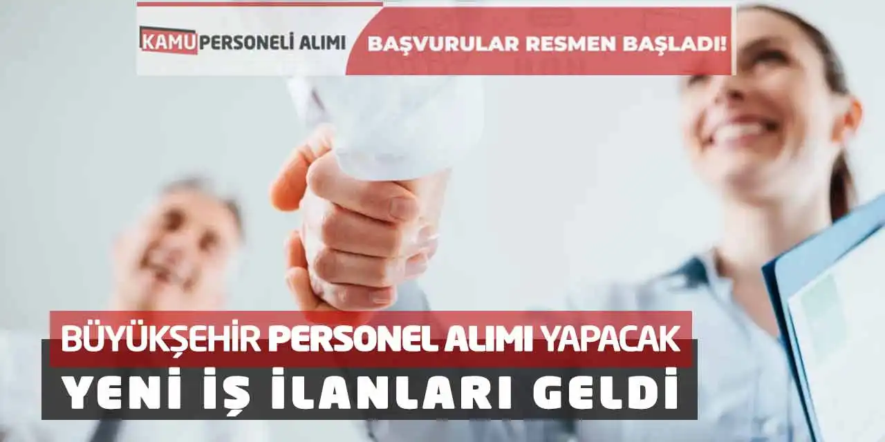 Büyükşehir Personel Alımı Yapacak! Yeni İş İlanları Geldi