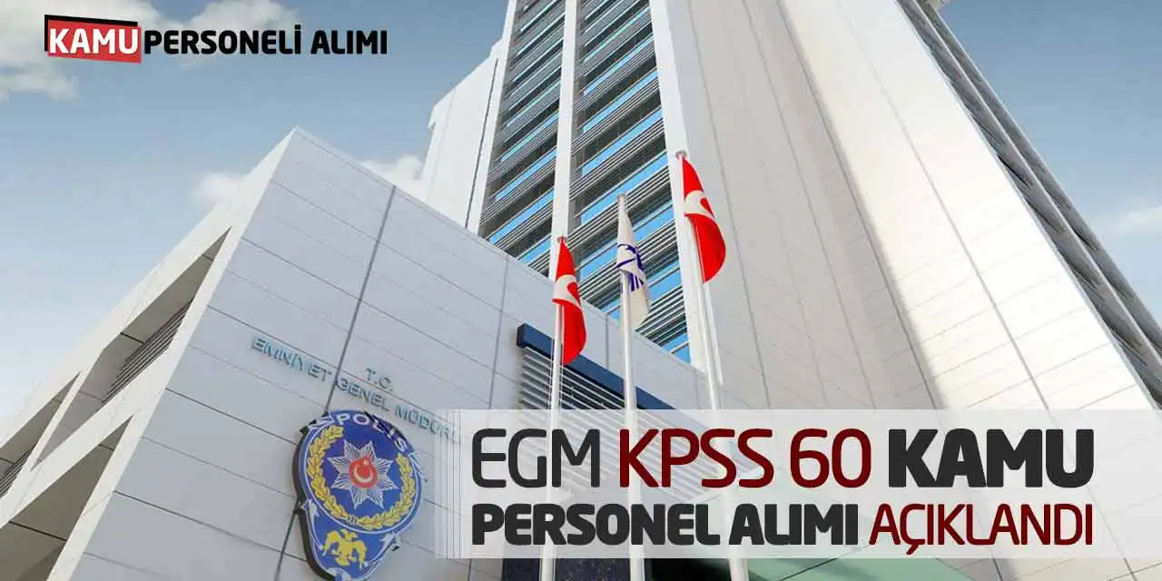 Emniyet Genel Müdürlüğü KPSS 60 Kamu Personel Alımı Açıklandı