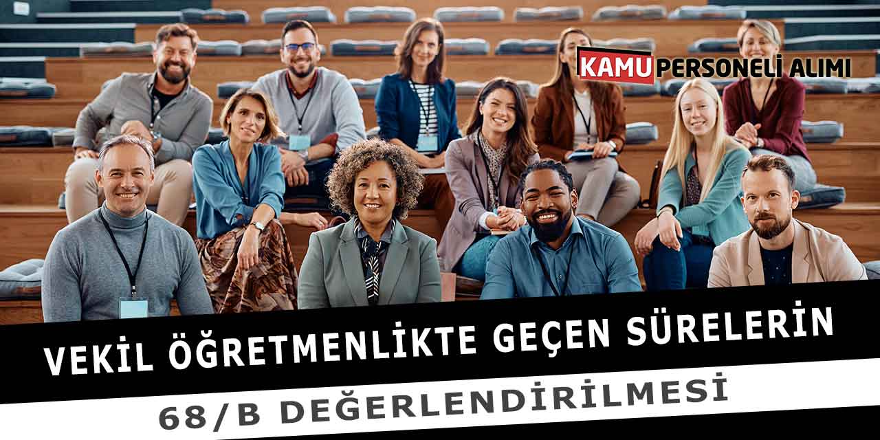 Vekil Öğretmenlikte Geçen Sürelerin 68/B Değerlendirilmesi