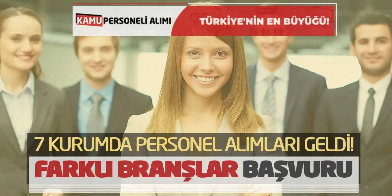 7 Kurumda Personel Alımları Geldi! Farklı Branşlar Başvuru