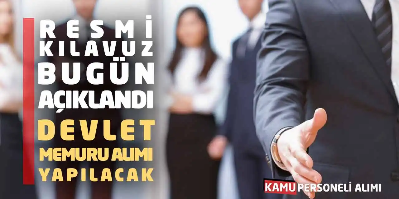 Resmi Kılavuz Bugün Açıklandı: Devlet Memuru Alımı Yapılacak