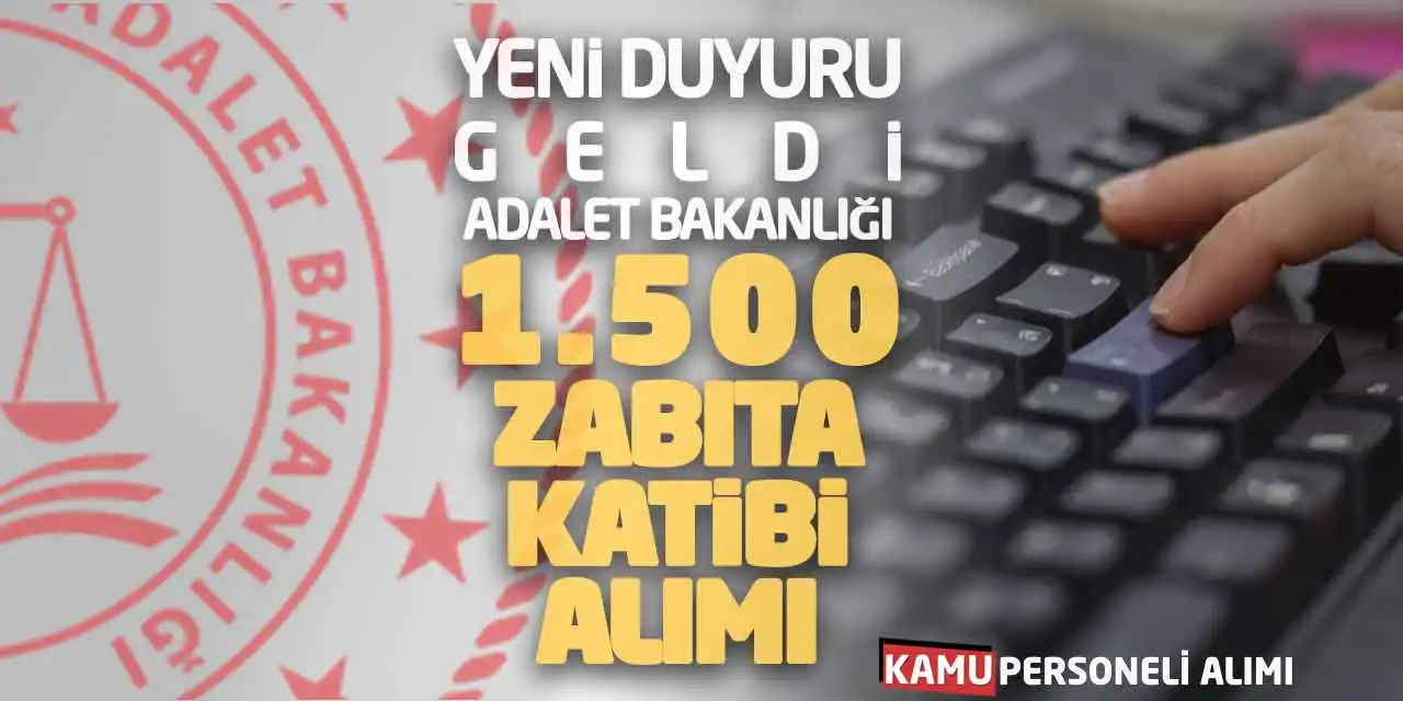 Yeni Duyuru Geldi: Adalet Bakanlığı 1.500 Zabıta Katibi Alımı