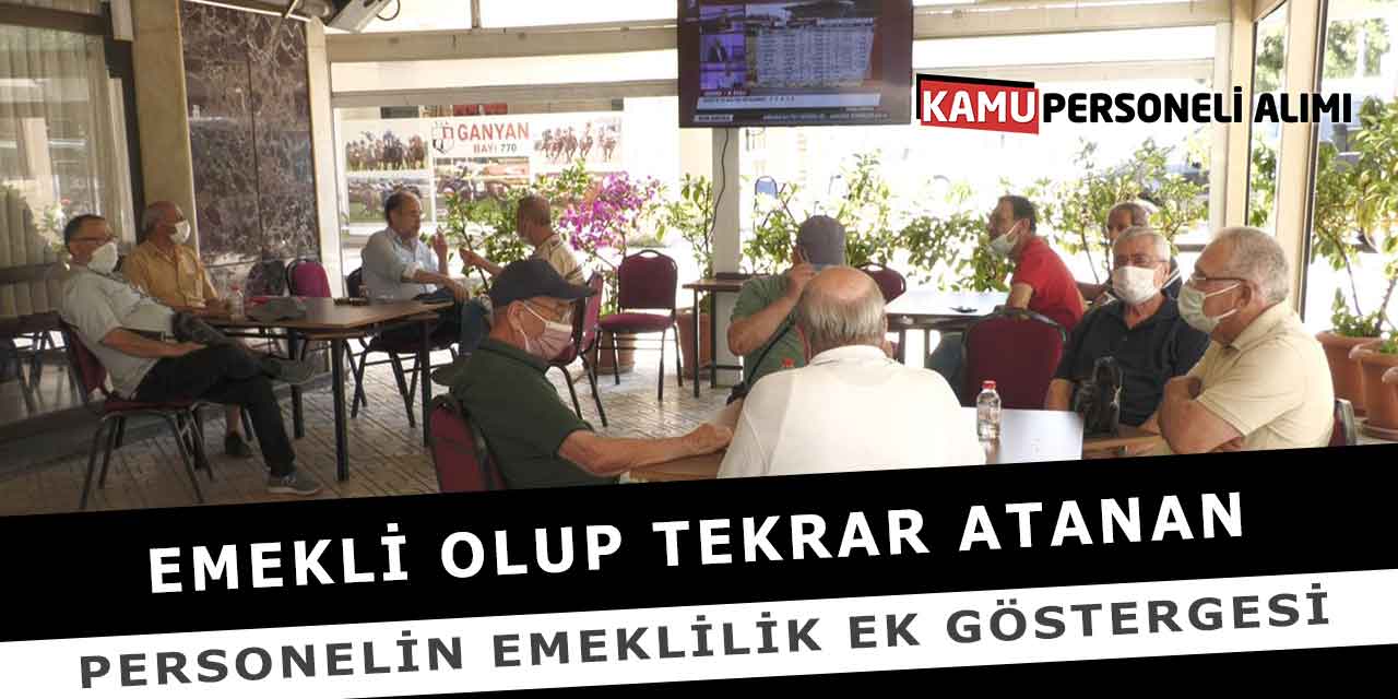 Emekli Olup Tekrar Atanan Personelin Emeklilik Ek Göstergesi