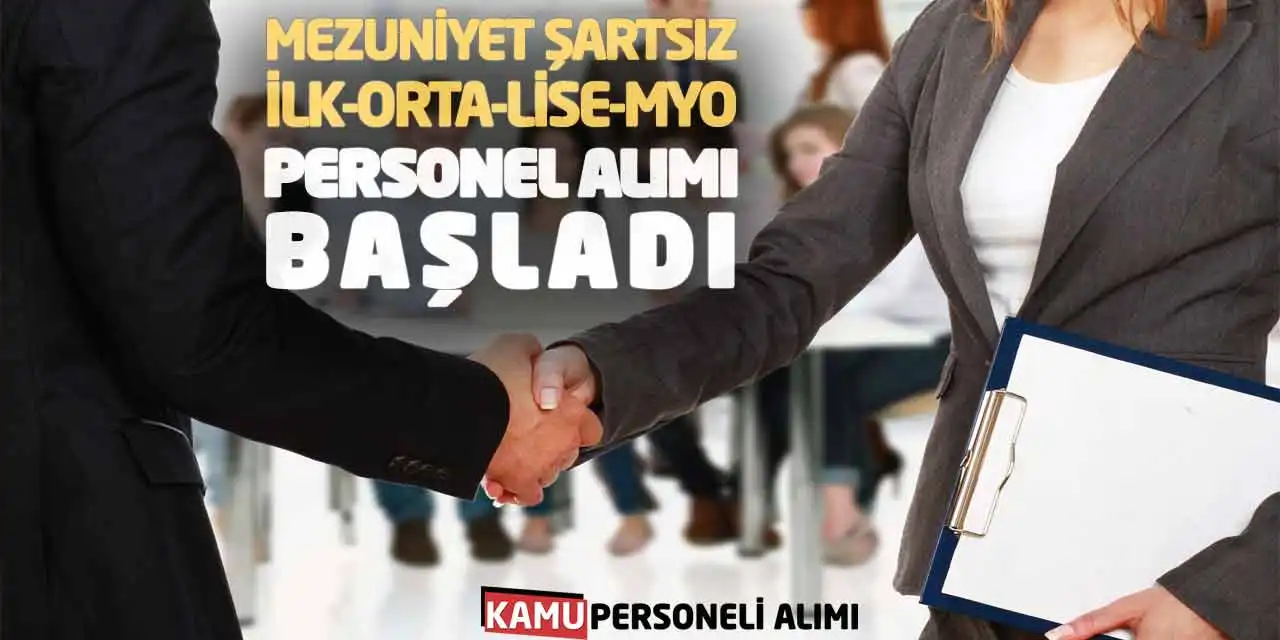 Mezuniyet Şartsız İlk-Orta-Lise-MYO Personel Alımı Başladı