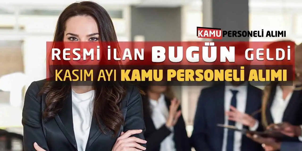 Resmi İlan Bugün Geldi! Kasım Ayı Kamu Personeli Alımı Yapılacak
