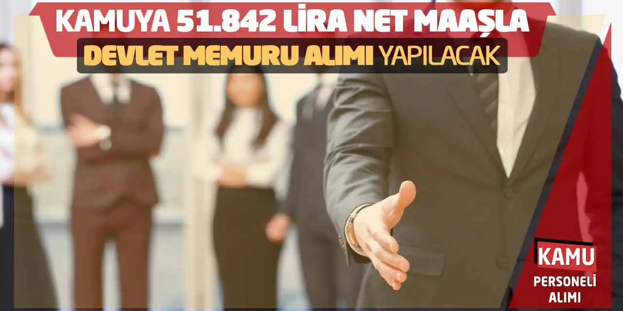 Kamuya 51.842 Lira Net Maaşla Devlet Memuru Alımı Yapılacak