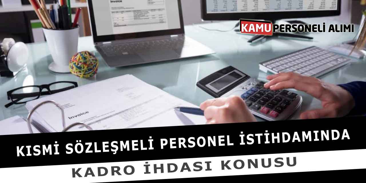 Kısmi Sözleşmeli Personel İstihdamında Kadro İhdası Konusu