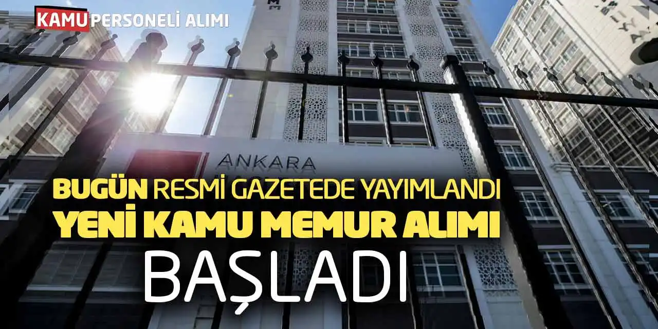 Bugün Resmi Gazetede Yayımlandı: Yeni Kamu Memur Alımı Başladı