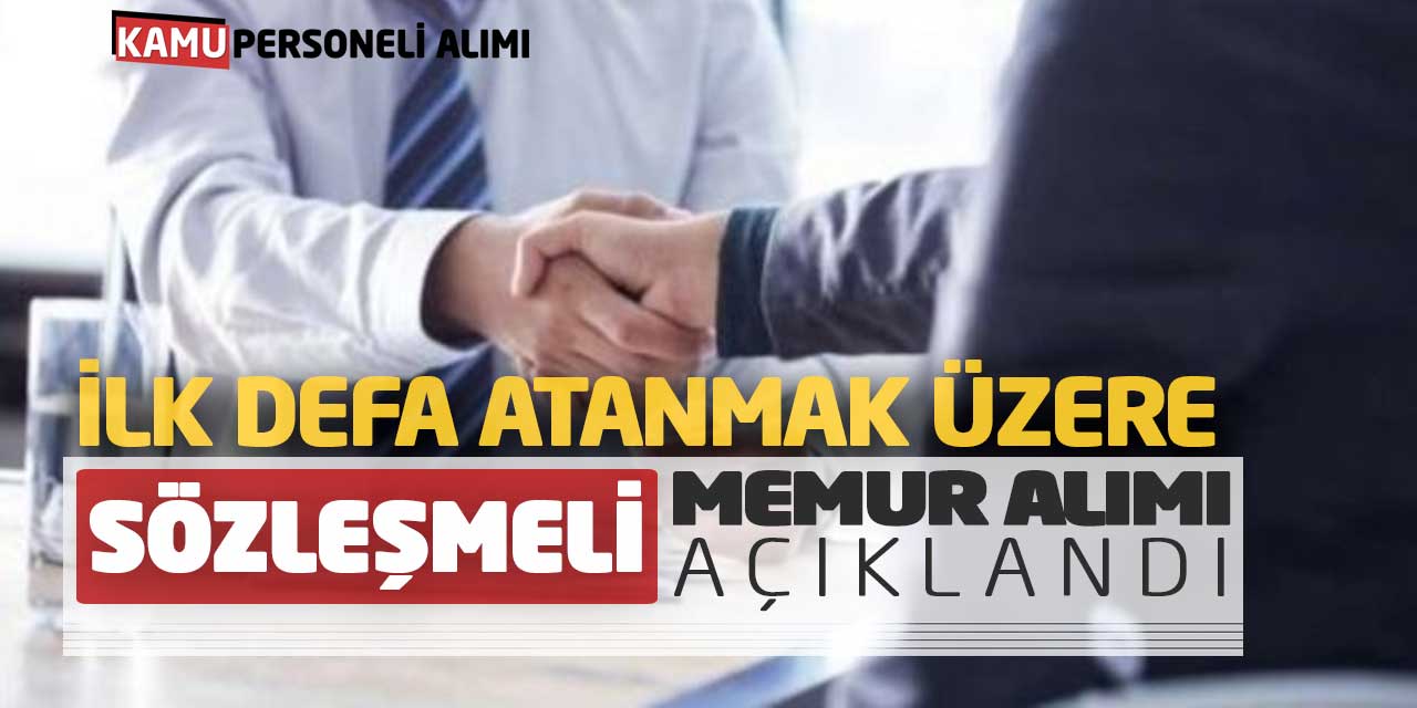 İlk Defa Atanmak Üzere Sözleşmeli Yeni Memur Alımı Açıklandı