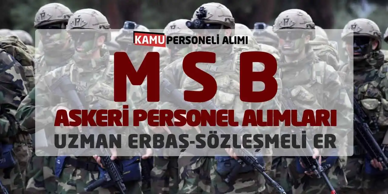 MSB Askeri Personel Alımları: Uzman Erbaş-Sözleşmeli Er