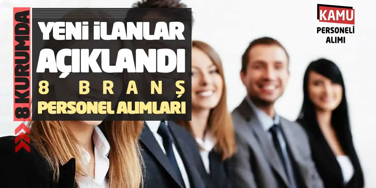 8 Kurumda Yeni İlanlar Açıklandı: 9 Branş Personel Alımları