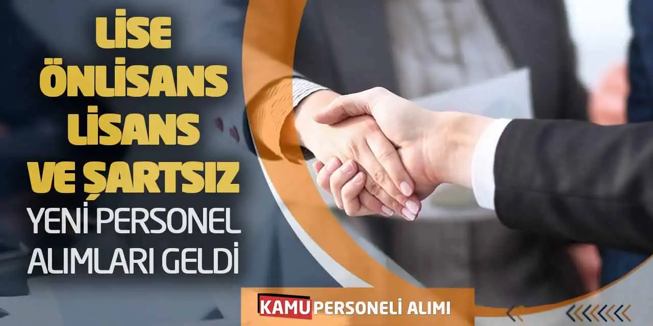 Lise Önlisans Lisans ve Şartsız Yeni Personel Alımları Geldi