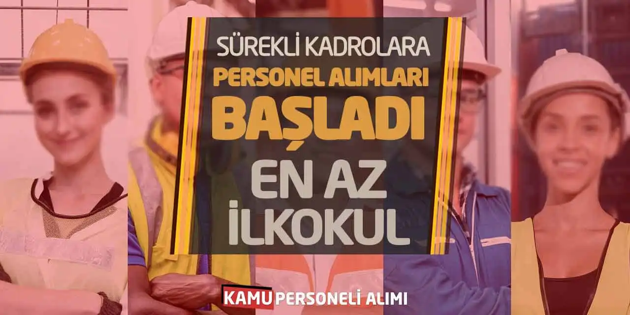 Sürekli Kadrolara Personel Alımları Başladı: En Az İlkokul