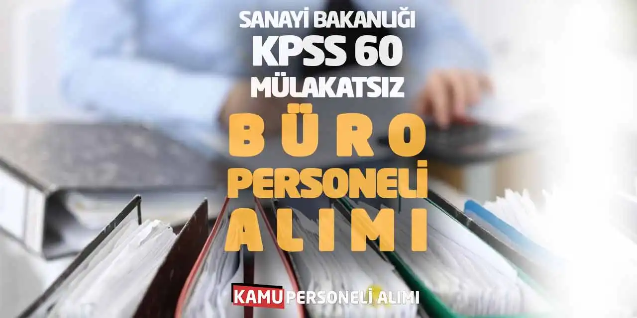 Sanayi Bakanlığı KPSS 60-Mülakatsız Büro Personeli Alımı
