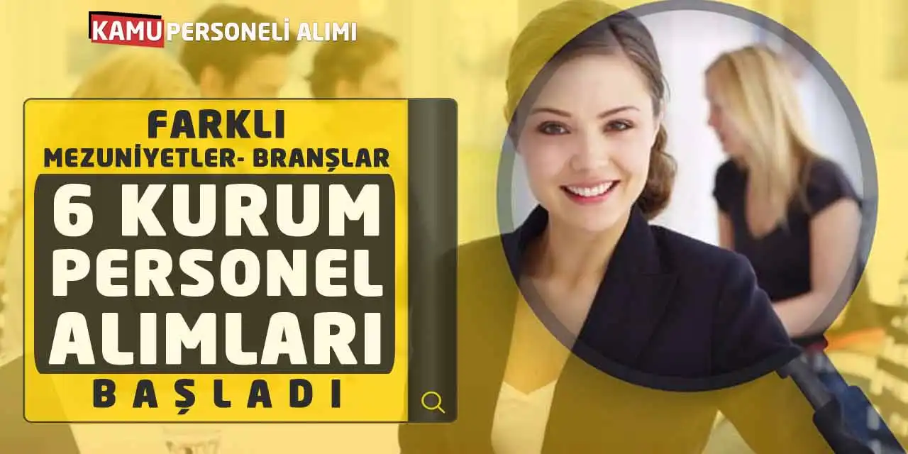 Farklı Mezuniyet-Branşlar 6 Kurum Personel Alımları Başladı