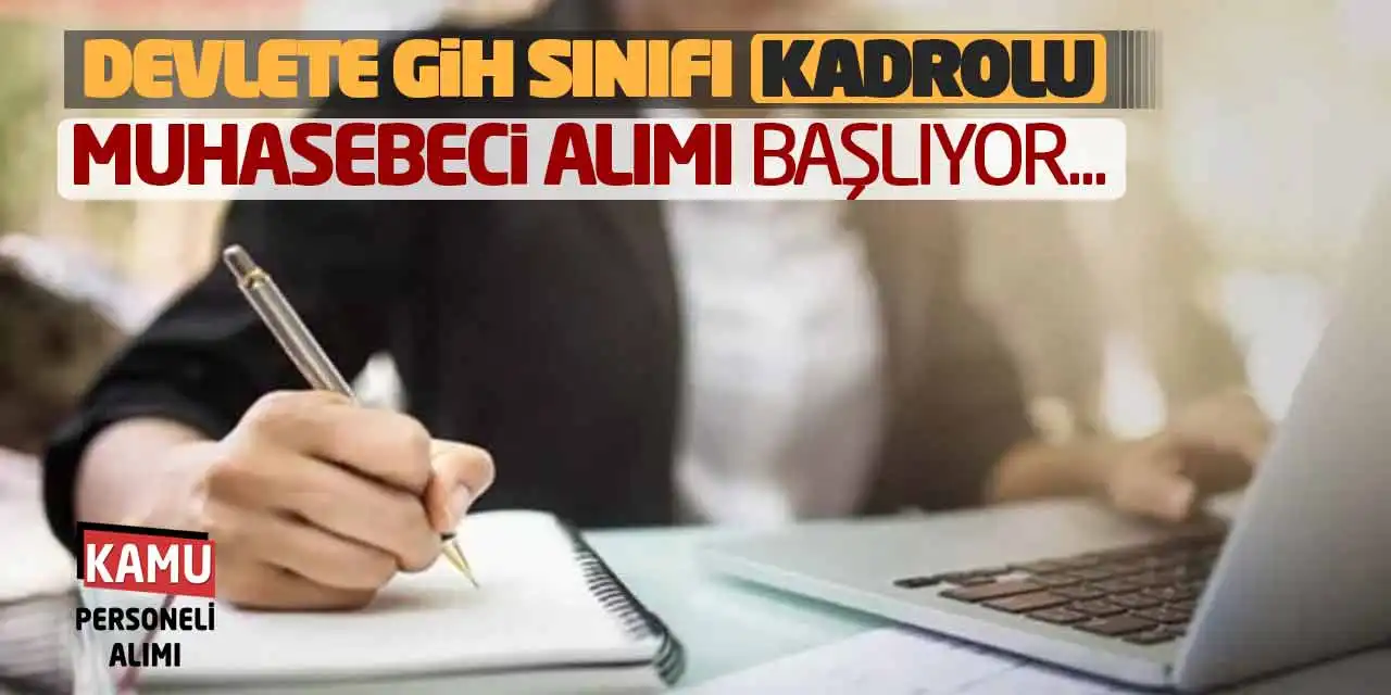 Devlete GİH Sınıfı Kadrolu Muhasebeci Alımı Başlıyor