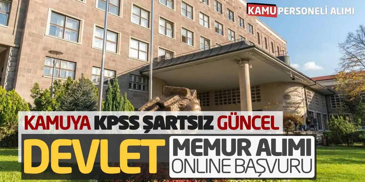 Kamuya KPSS Şartsız Güncel Devlet Memur Alımı Online Başvuru