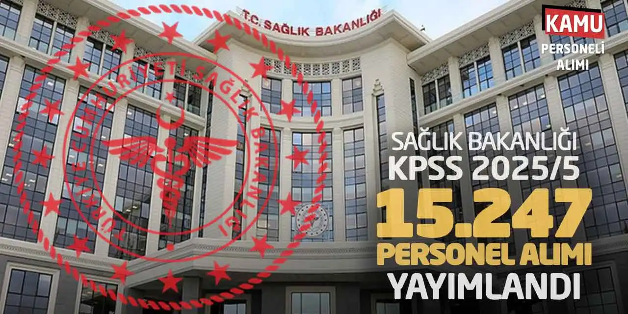 KPSS 2025/5 Sağlık Bakanlığı 15.247 Personel Alımı Yayımlandı