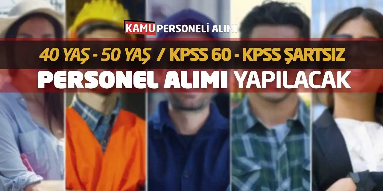 40 ve 50 Yaş KPSS 60 - KPSS Şartsız Personel Alımı Yapılacak