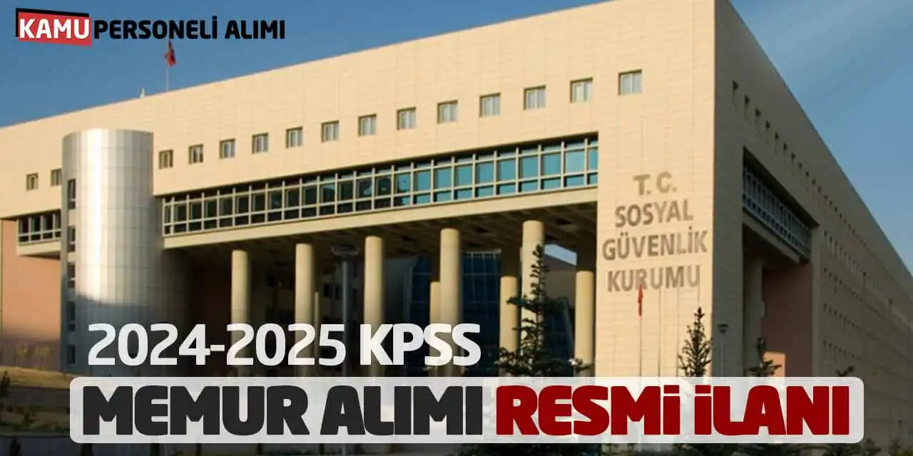 Sosyal Güvenlik Kurumu 2024-2025 KPSS Memur Alımı Resmi İlanı