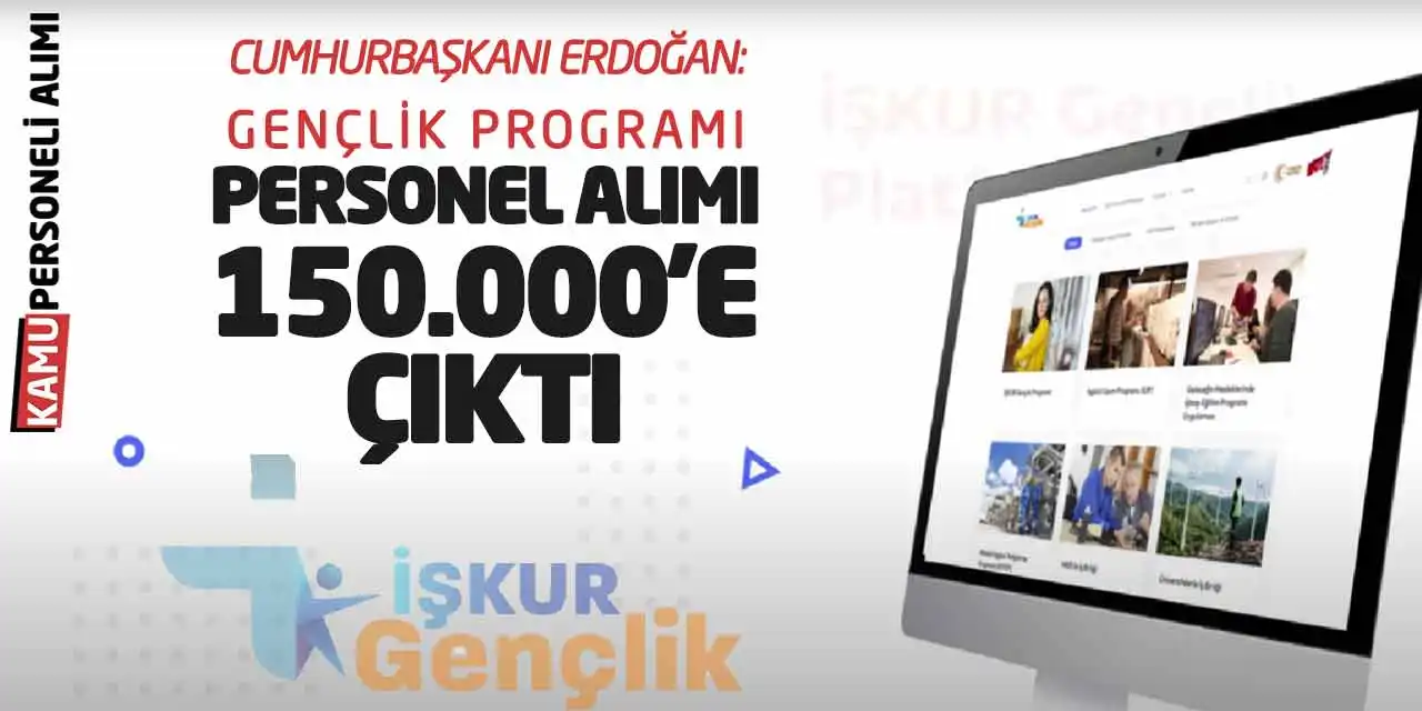 Cumhurbaşkanı Erdoğan: Gençlik Programı Personel Alımı 150.000’e Çıktı