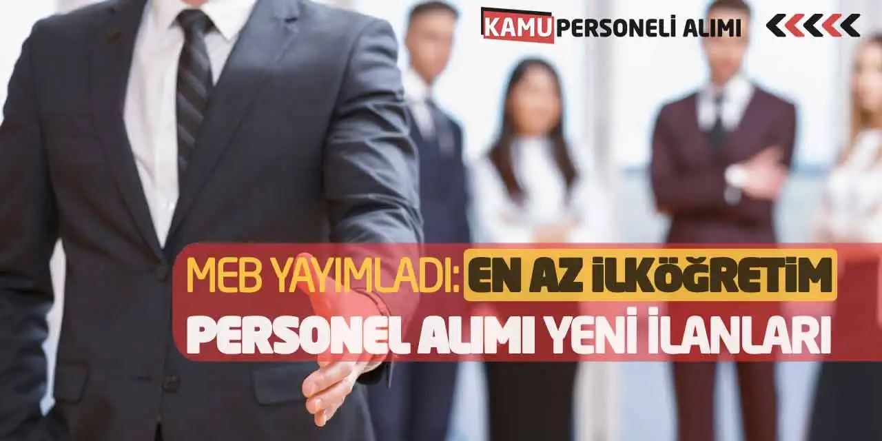 MEB Yayımladı: En Az İlköğretim Personel Alımı Yeni İlanları