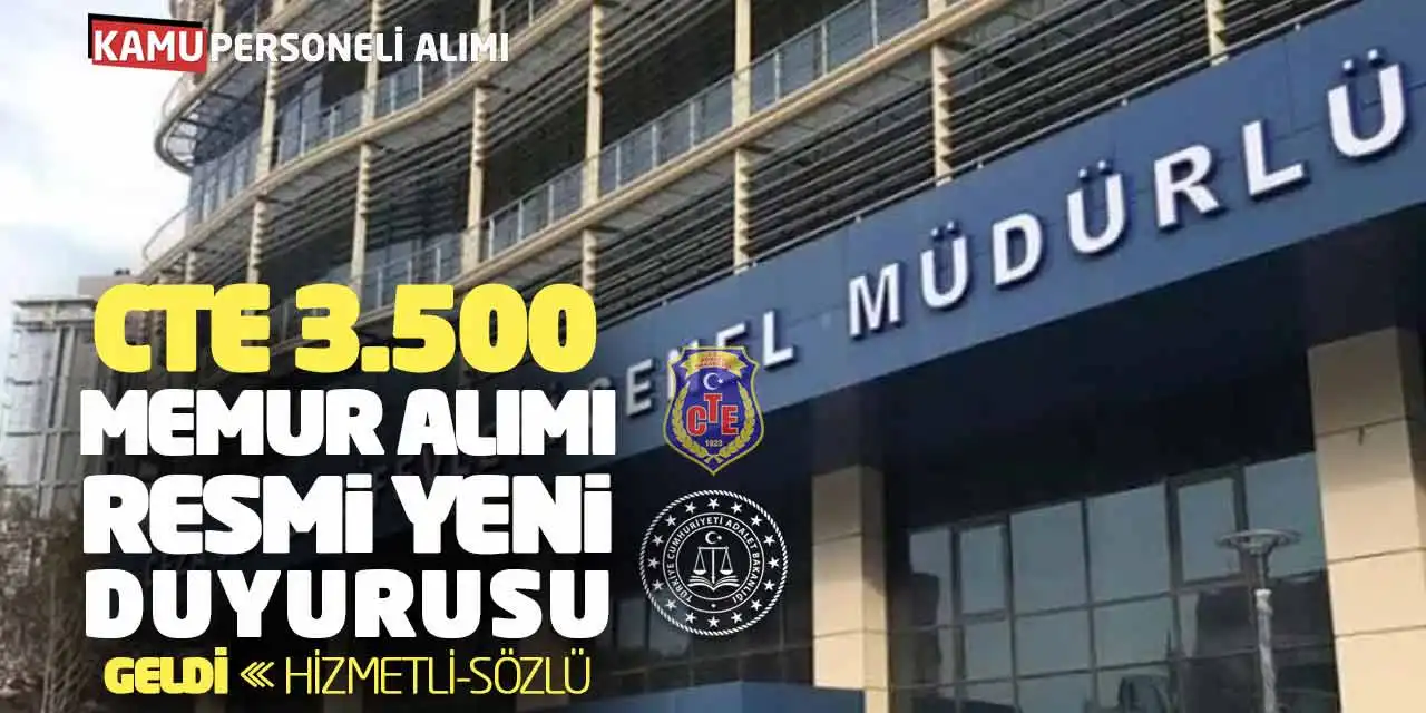 CTE 3.500 Memur Alımı Resmi Yeni Duyurusu Geldi! Hizmetli-Sözlü
